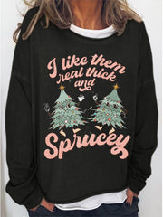 🔥I Like Them Real Thick And Sprucey Christmas Print Sweatshirt