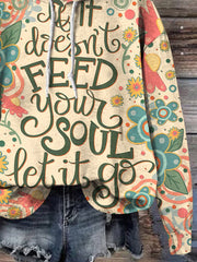 Kind Encouragement If It Doesn't Feed Your Soul Let It Go Print Casual Sweatshirt