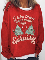 🔥I Like Them Real Thick And Sprucey Christmas Print Sweatshirt