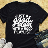 Just a Good Mom With a Hood Playlist T-shirt