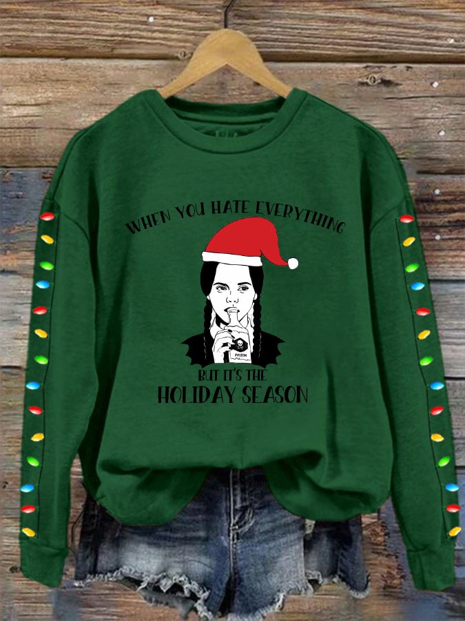 Christmas When You Hate Everything But It's The Holiday Season Print Sweatshirt