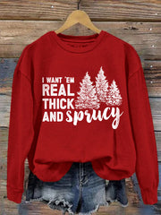 I Like Them Real Thick And Sprucey Print Sweatshirt
