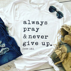 Always Pray & Never Give Up T-Shirt