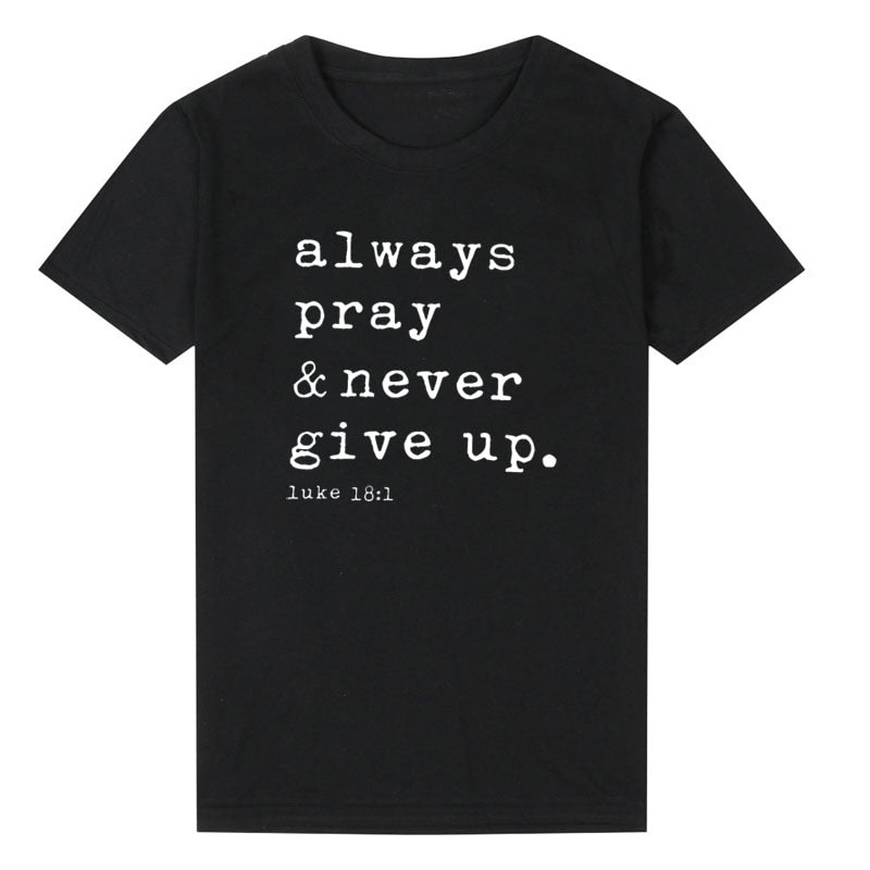 Always Pray & Never Give Up T-Shirt