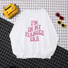 Preppy Style Women I'M In My Fiancee Era Print Comfortable Sweatshirt Streetwear