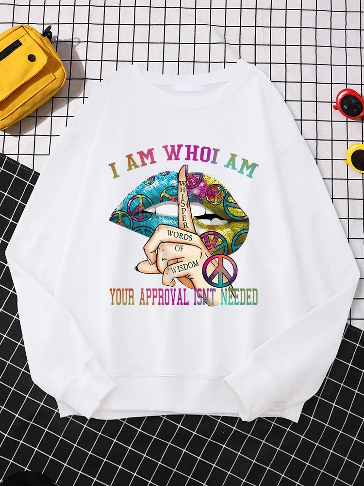 I Am Who I Am Your Approval Isnt Needed Print Streetwear O-Neck Soft Sweatshirts Print Women