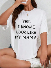 Yes I Know I Look Like My Mama Letter Graphic T-Shirt Women Streetwear