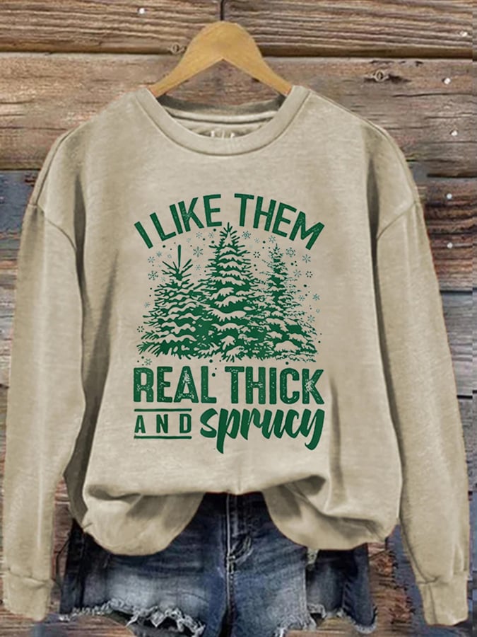Casual I Like Them Real Thick And Sprucey Print Long Sleeve Sweatshirt