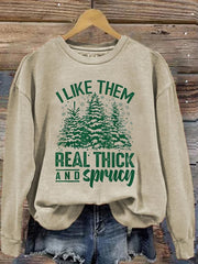Casual I Like Them Real Thick And Sprucey Print Long Sleeve Sweatshirt