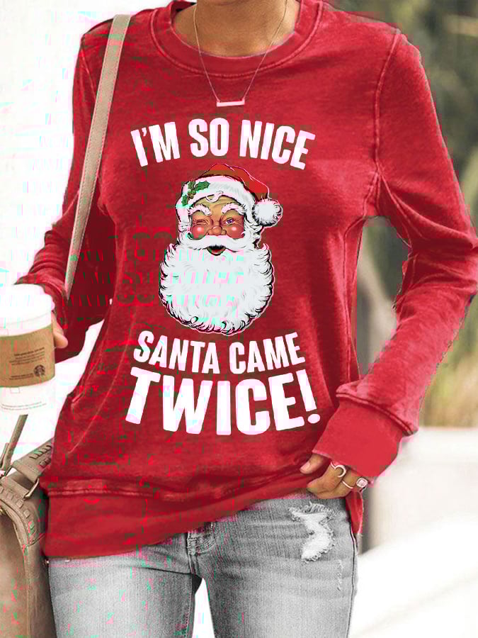 Christmas I'm So Nice Santa Came Twice! Printed Sweatshirt