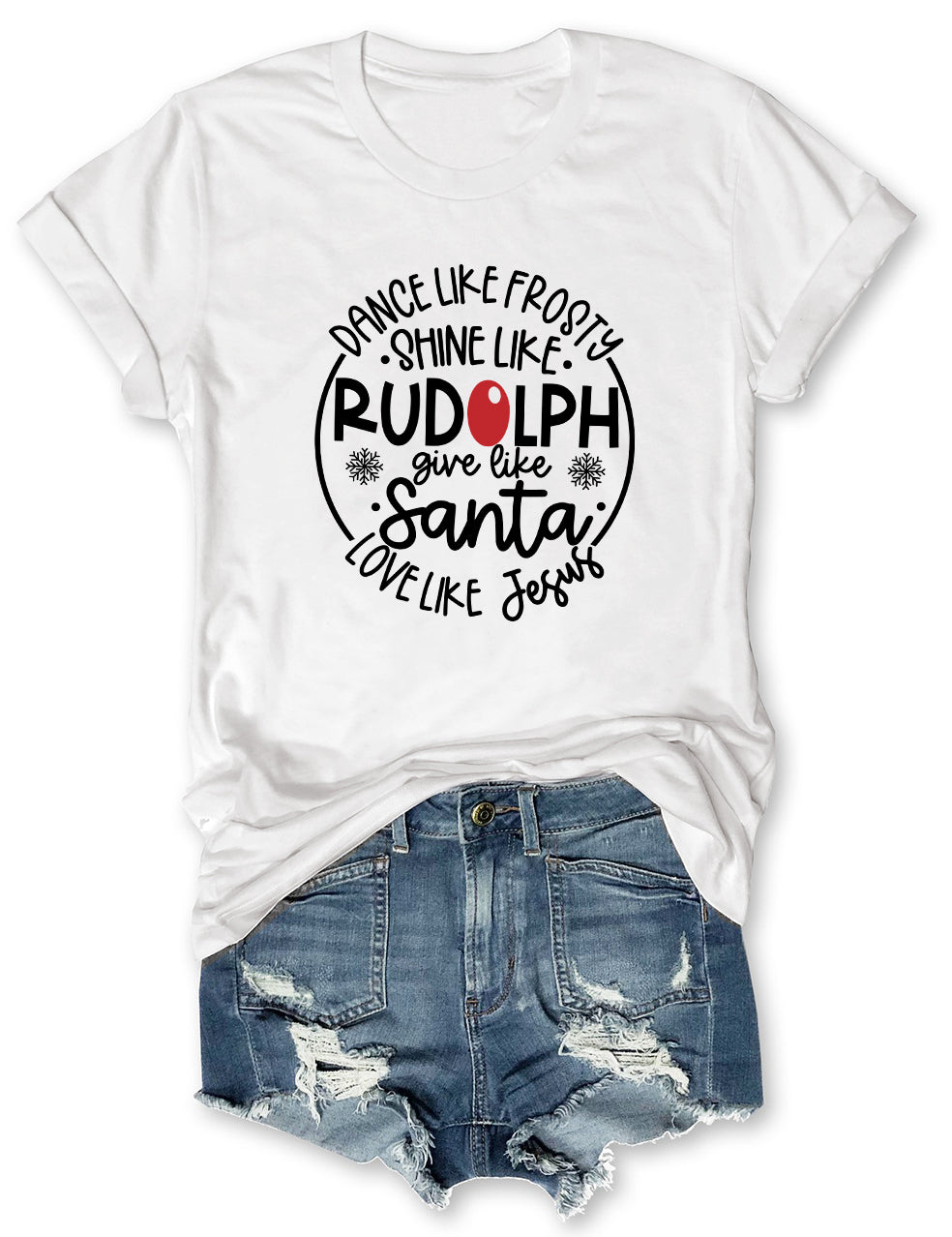 Dance Like Frosty Shine like Rudolph Give like Santa Love Like Jesus Christmas T-shirt